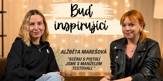 „Scénu s pistolí jsme doma dopodrobna zkoumali.“ | Alžběta Marešová v Buď inspirující