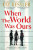 When The World Was Ours - Liz Kesslerová
