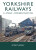 Yorkshire Railways from Steam to Modern Traction - Peter Tuffrey