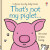 That's not my piglet. - Fiona Wattová