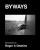 BYWAYS. Photographs by Roger A Deakins - Roger Deakins