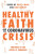 Healthy Faith and the Coronavirus Crisis - Cal Bailey,Rachel Turner,NT Wright,Krish Kandiah,Kate Wharton,John Wyatt,Ed Shaw,Daniel Strange