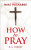 How to Pray and How to Study the Bible for Greatest Profit - Reuben A. Torrey