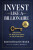 Invest Like A Billionaire - Ben Fraser,Bob Fraser