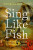 Sing Like Fish - Amorina Kingdon