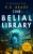 The Belial Library - R.D. Brady