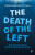 The Death of the Left - Backshall Steve,Simon  Winlow