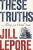 These Truths - Jill Lepore
