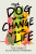 This Dog Will Change Your Life - Ben Greenman,Elias Weiss Friedman