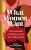 What Women Want: Conversations on Desire, Power, Love and Growth - Maxine Mei-Fung Chung