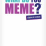 What Do You Meme2