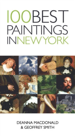 100 Best Paintings In New York - MacDonald Deanna,Geoffrey Smith
