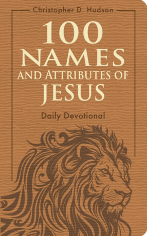 100 Names and Attributes of Jesus Daily Devotional - Christopher D. Hudson