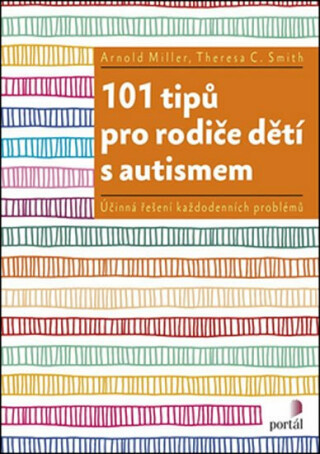 101 tipů pro rodiče dětí s autismem - Arnold Miller,Theresa C. Smith