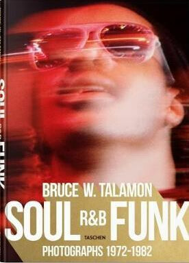 Bruce W. Talamon: Soul. R&B. Funk: Photographs 1972–1982 - Reuel Golden,Pearl Cleage