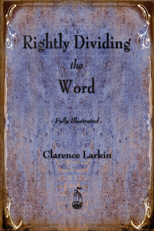 Rightly Dividing the Word - Clarence Larkin