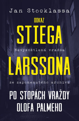Odkaz Stiega Larssona: Po stopách vraždy Olofa Palmeho - Jan Stocklassa