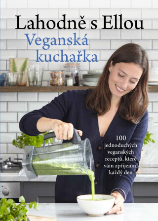 Lahodně s Ellou: Veganská kuchařka - Ella Woodward - Mills