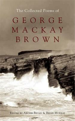 The Collected Poems of George Mackay Brown - Brian Murray,Ed. Archie Bevan