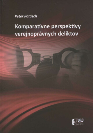 Komparatívne perspektívy verejnoprávnych deliktov - Peter Potásch