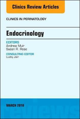 Endocrinology, An Issue of Clinics in Perinatology - Andrew Muir