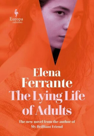 The Lying Life of Adults: A SUNDAY TIMES BESTSELLER - Elena Ferrante