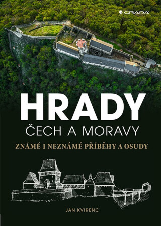 Hrady Čech a Moravy - Známé i neznámé příběhy a osudy - Jobe Makar,Jan Kvirenc