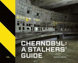 Chernobyl: A Stalkersâ€™ Guide - Damon Murray,Stephen Sorrell,FUEL,Darmon Richter