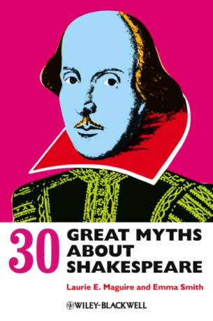 30 Great Myths about Shakespeare - Emma Smith,Laurie  Maguire