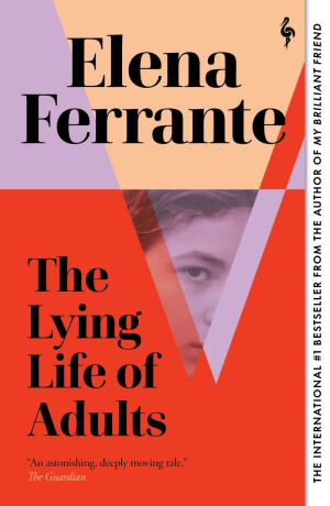 The Lying Life of Adults: A SUNDAY TIMES BESTSELLER - Elena Ferrante