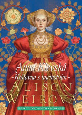 Anna Klevská: Královna s tajemstvím - Alison Weirová