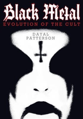 Black Metal : Evolution of the Cult - Patterson Dayal
