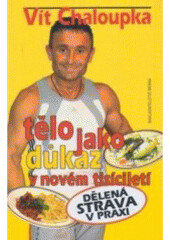 Tělo jako důkaz Dělená strava - Vít Chaloupka