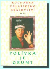 Kuchařka Valašského království aneb Polívka je grunt - Stanislava Polívková,Radovan Veselý