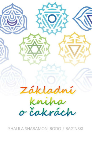Základní kniha o čakrách - Shalila Sharamonová,Bodo J. Baginski