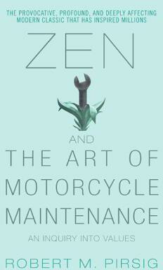 Zen and the Art of Motorcycle Maintenance - Robert Maynard Pirsig