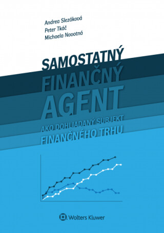 Samostaný finančný agent ako dohliadaný subjekt finančného trhu - Andrea Slezáková,Peter Tkáč,Michaela Novotná