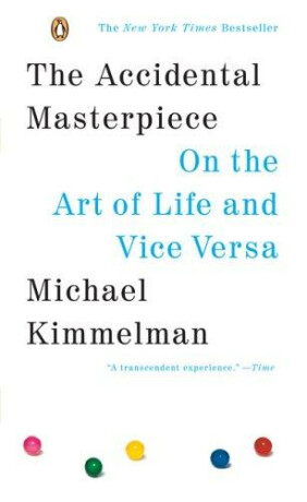 The Accidental Masterpiece - On the Art of Life and Vice Versa - Michael Kimmelman