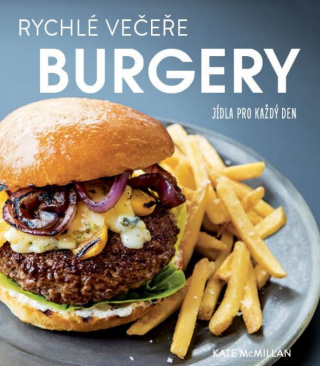 Rychlé večeře BURGERY - Jídla pro každý den - Kate McMillanová