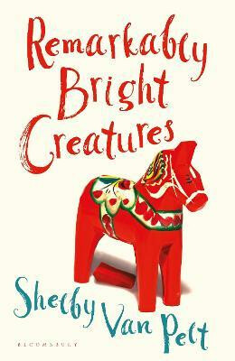 Remarkably Bright Creatures - Shelby Van Pelt