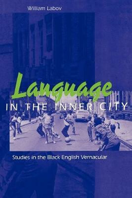 Language in the Inner City : Studies in the Black English Vernacular - Labov William