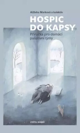 Hospic do kapsy - Příručka pro domácí paliativní týmy - Alžběta Marková,kolektiv autorů