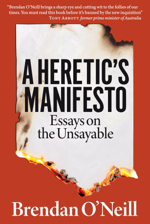 A Heretic's Manifesto - Brendan O'Neill