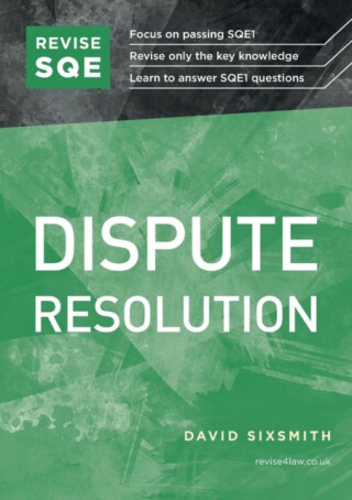 Revise SQE Dispute Resolution: SQE1 Revision Guide - David Sixsmith