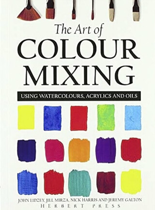 The Art of Colour Mixing - Nick Harris,John Lidzey,Jeremy Galton,Jill Mirza