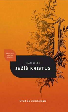 Ježíš Kristus  - úvod do christologie - Mark Jones