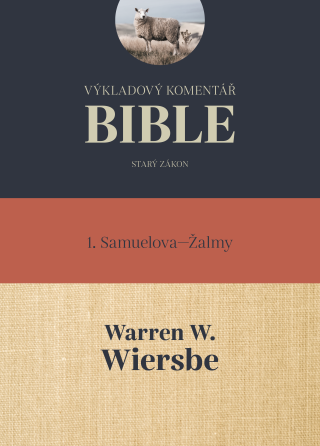 Výkladový komentář Bible: 1 Samuelova - Žalmy - Warren W. Wiersbe