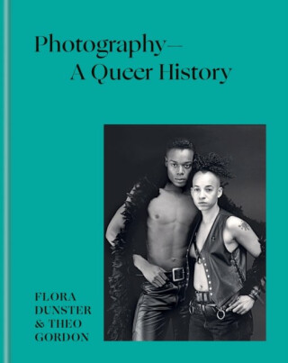 Photography â€“ A Queer History - Flora Dunster,Theo Gordon