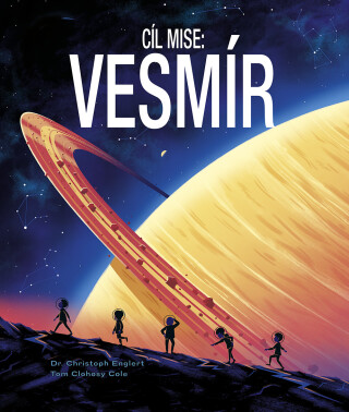 Cíl mise: Vesmír - Tom Clohosy Cole,Christoph Englert