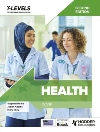 Health T Level: Core Second Edition - Judith Adams,Stephen Hoare,Mary Riley